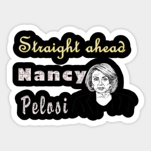 Straight ahead Nancy Pelosi Sticker